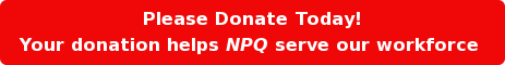 Please Donate Today! Your donation helps NPQ serve our workforce 